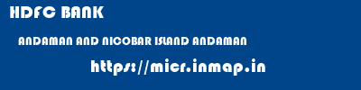 HDFC BANK  ANDAMAN AND NICOBAR ISLAND ANDAMAN    micr code